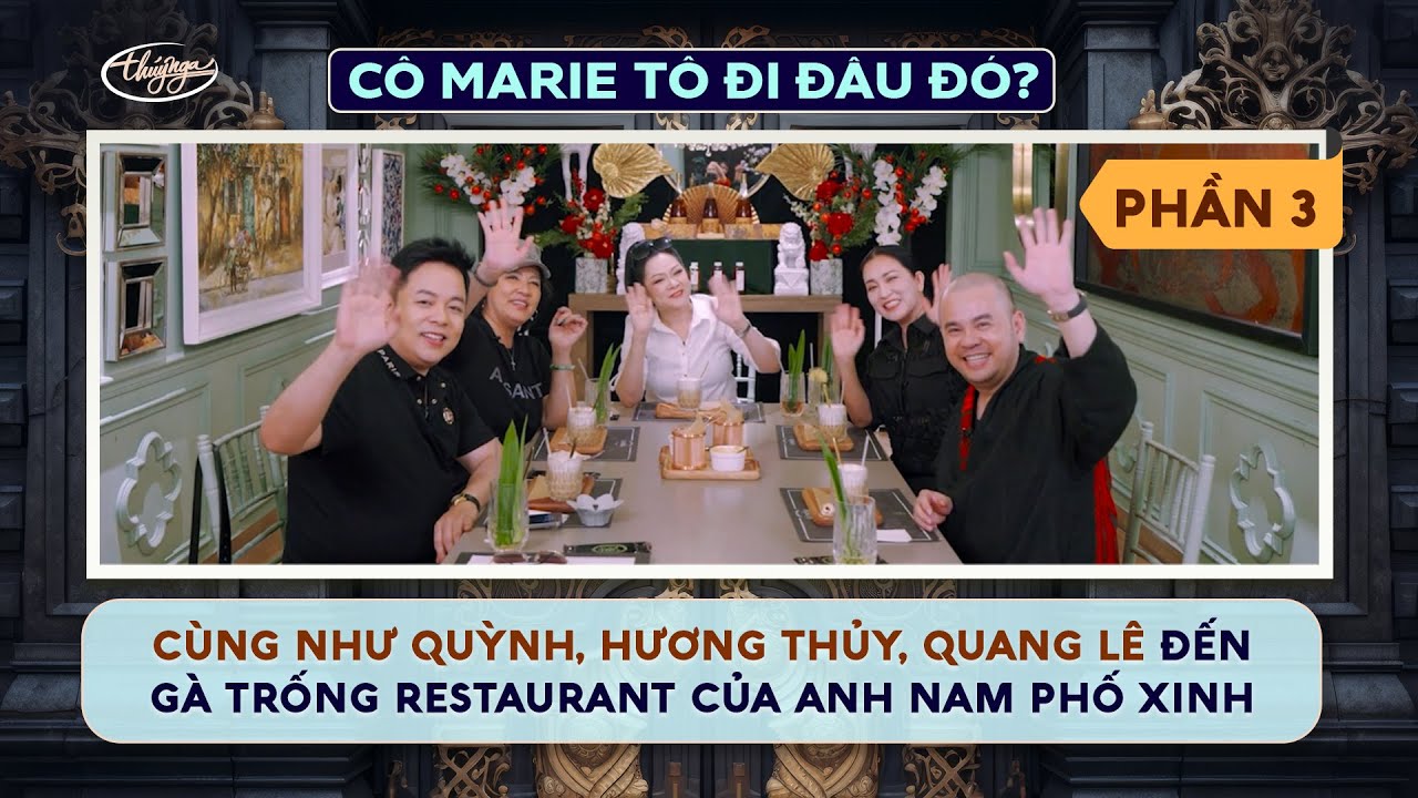C&ocirc; Marie T&ocirc; Đi Đ&acirc;u Đ&oacute;? Đến G&agrave; Trống Restaurant (P3) c&ugrave;ng ca sĩ Như Quỳnh, Hương Thủy, Quang L&ecirc;