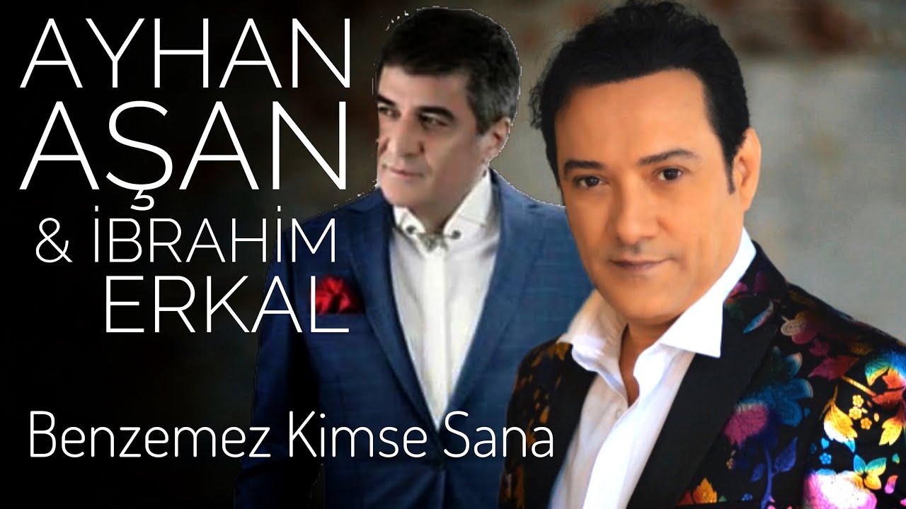 AYHAN AŞAN & İBRAHİM ERKAL - BENZEMEZ KİMSE SANA