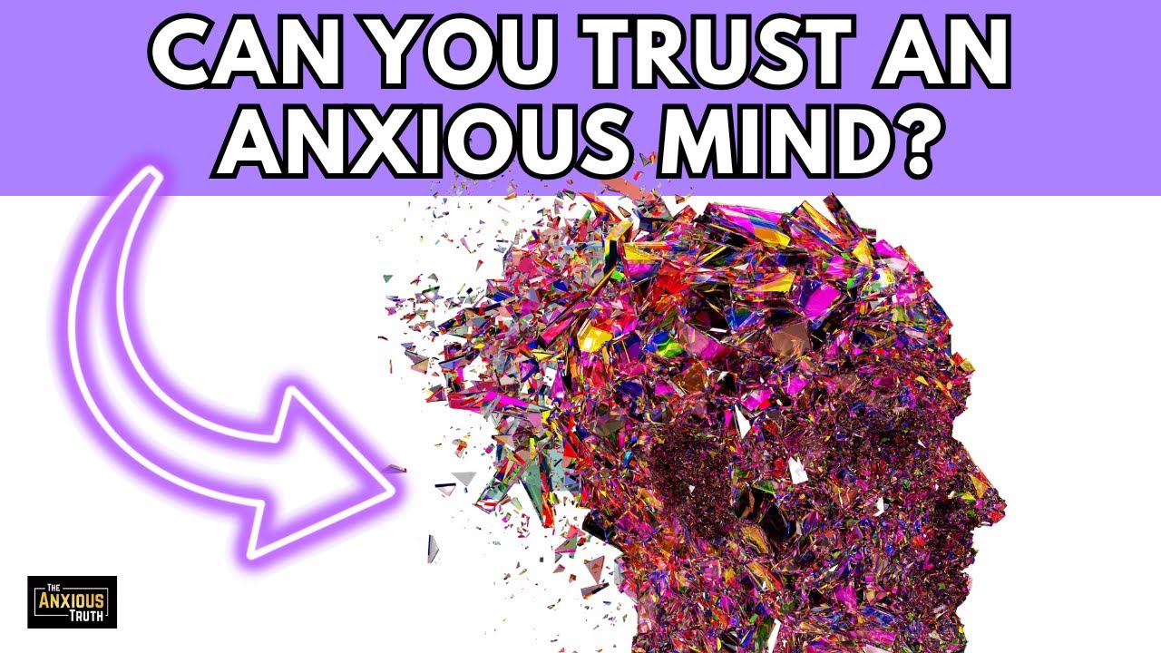 Can You Trust An Anxious Mind?