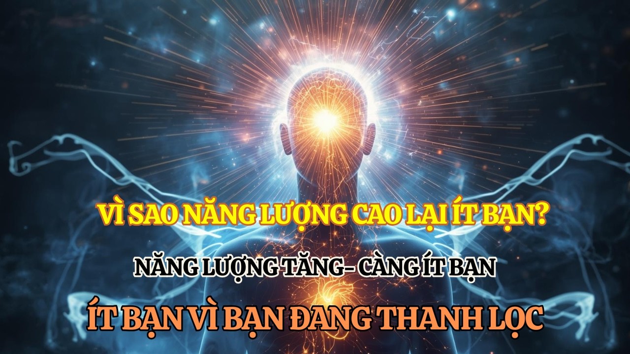 Vì Sao Khi Năng Lượng Tăng Lên, Bạn Tự Nhiên Ít Bạn Hơn? – Sự Thật Về Thời Thanh Lọc