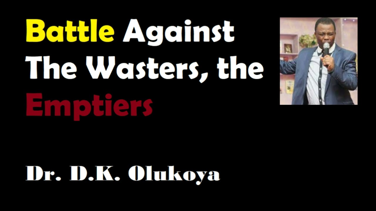 Battle Against The Wasters, the emptiers Dr D K Olukoya