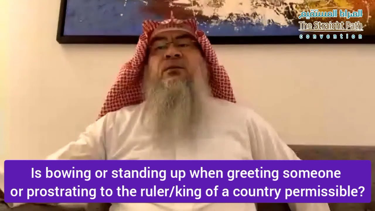 Standing up or bowing when greeting someone or prostrating to king, ruler permissible? Assimalhakeem