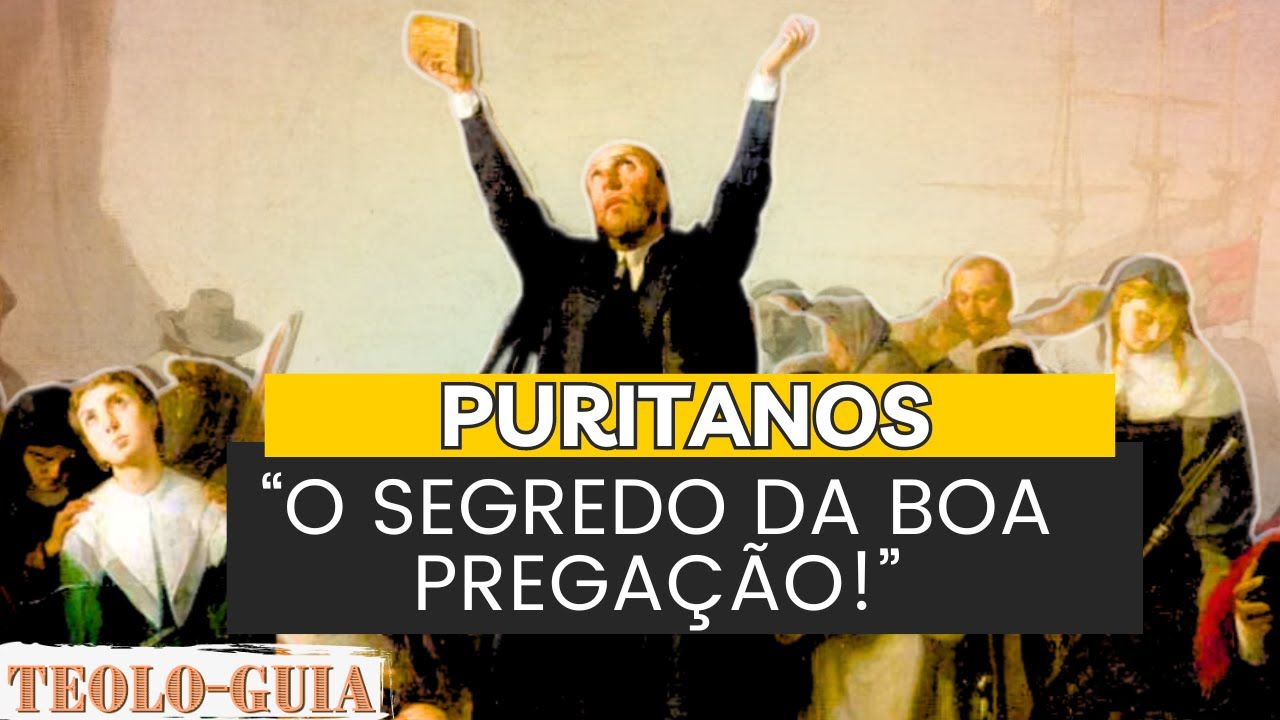 A HISTÓRIA PURITANA DA PREGAÇÃO EXPOSITIVA E DOS GRANDES TEÓLOGOS