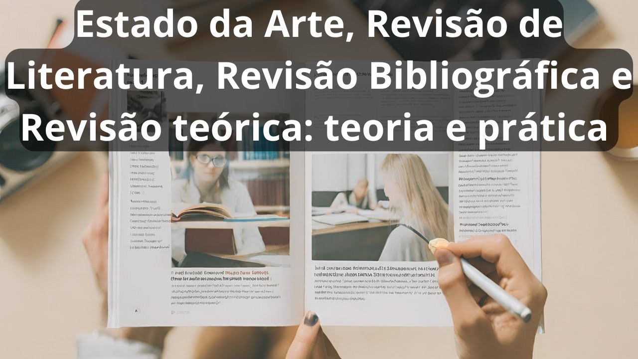 Estado da Arte, Revisão de Literatura, Revisão Bibliográfica e Revisão Teórica: da teoria à prática