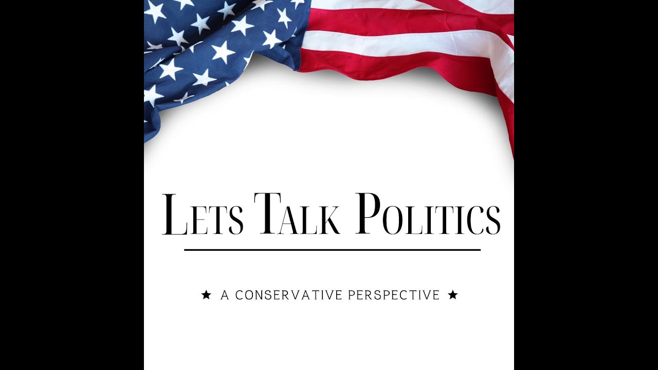 Let's talk Politics: A Conservative Perspective