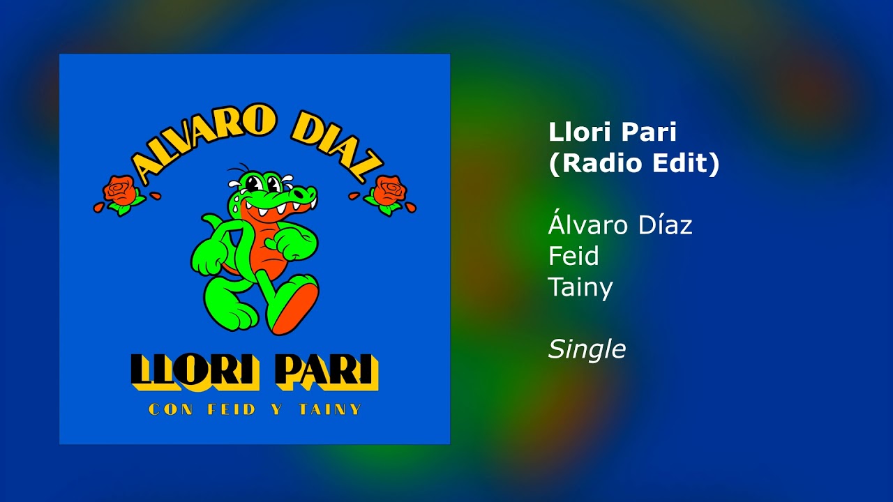 Álvaro Díaz, Feid, Tainy - Llori Pari (Radio Edit)