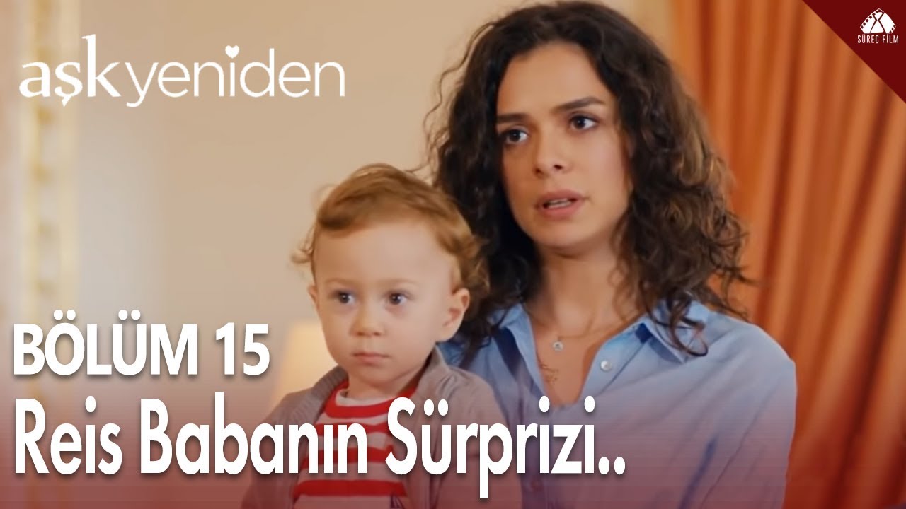 Aşk Yeniden - Reis Baba'nın sürprizi... / 15.Bölüm