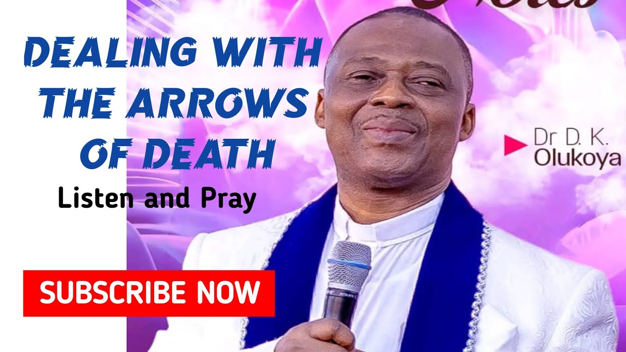 🔥DEALING WITH THE ARROW OF DEATH | BY DR OLUKOYA