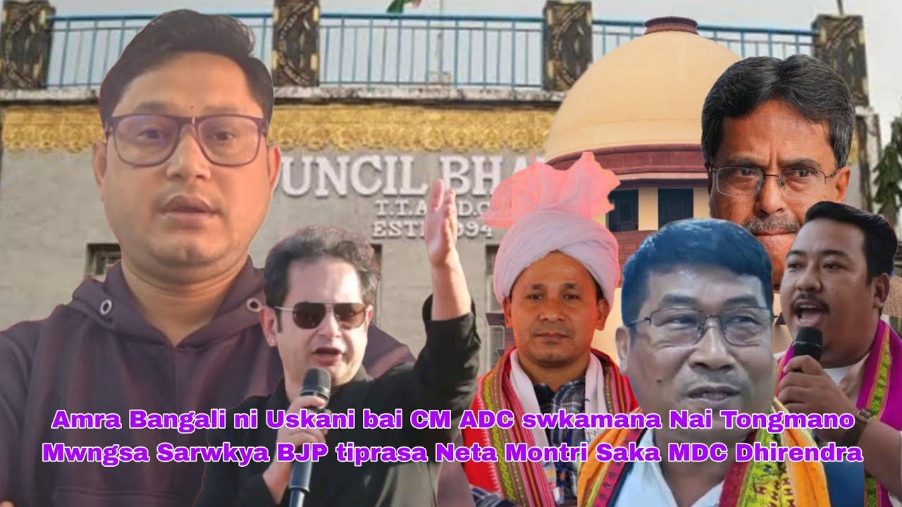 Amra Bangali ni Uskani bai CM ADC swbaina Nai Tongmano Mwngsa Sarakya BJP tiprasa Neta Saka MDC.