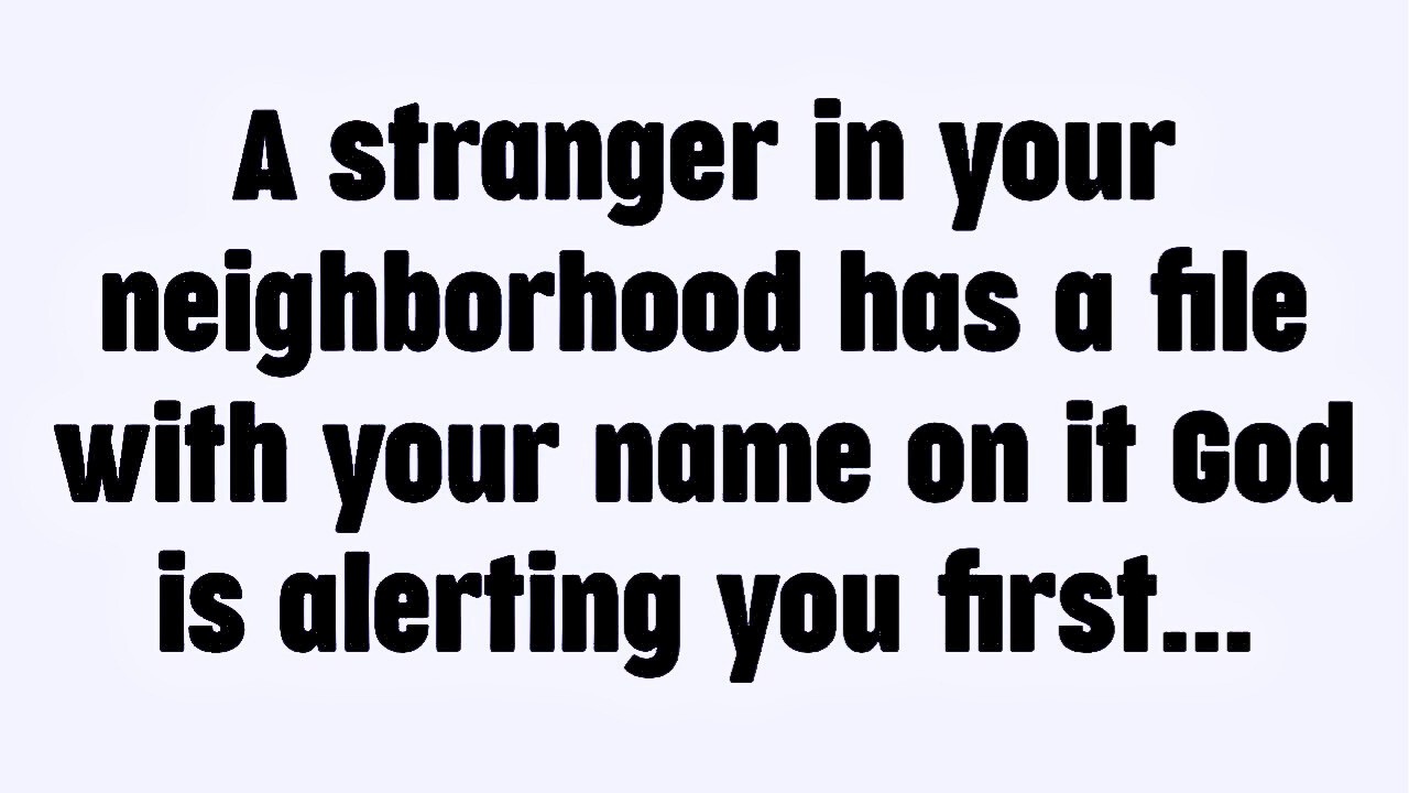 💸 A stranger in your neighborhood has a file with your name on it—God is alerting you first
