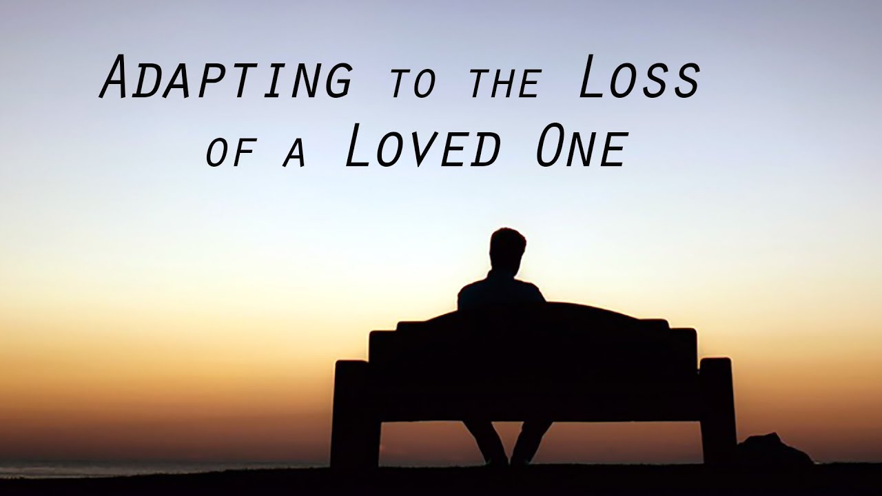 Adapting to the Loss of a Loved One