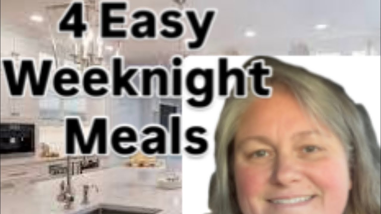 4 Easy weeknight Meals