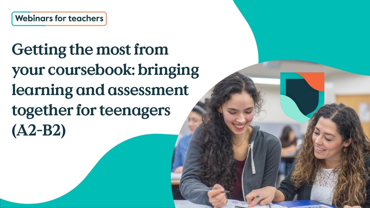 Getting the most from your coursebook: bringing learning and assessment together for teenagers