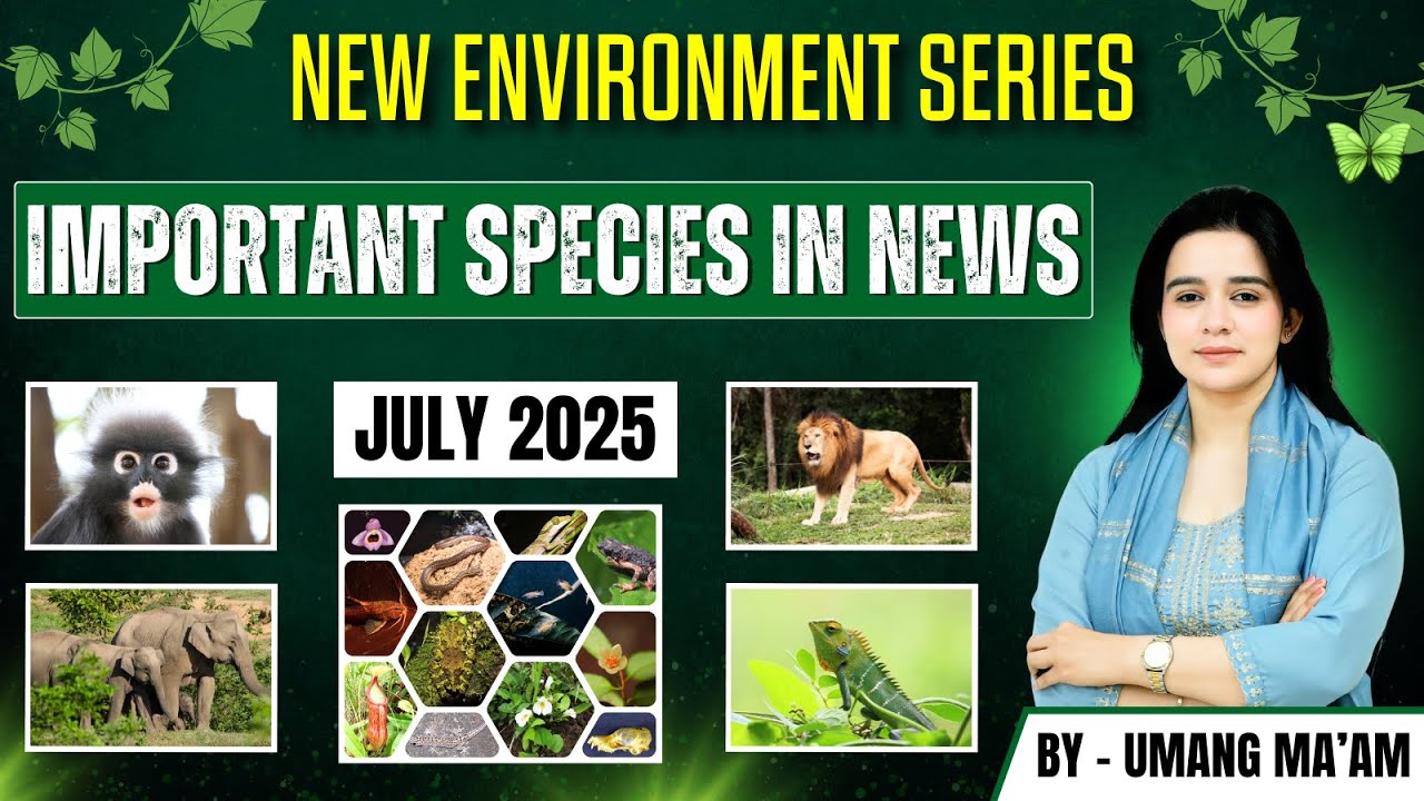 Species in News July 2025 | Environment & Biodiversity for UPSC | Umang Ma’am