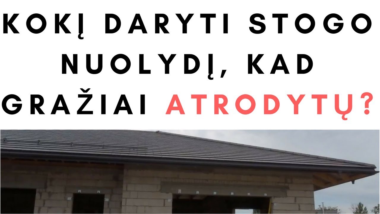 KOKĮ DARYTI STOGO NUOLYDĮ, KAD GRAŽIAI ATRODYTŲ?