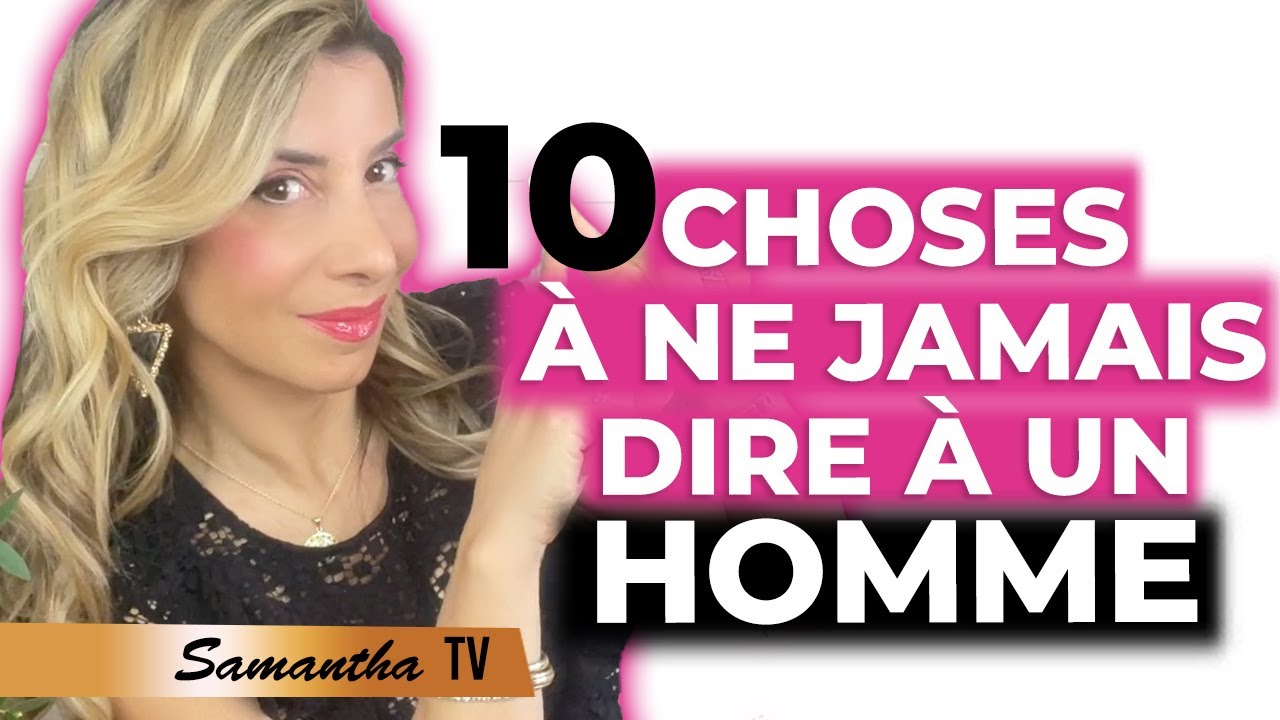 Les 10 choses que vous ne devriez jamais dire à un homme - Samantha Porpigia Love-coach