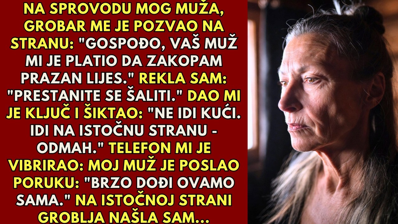 Grobar je šapnuo: Gospođo, ovaj lijes je prazan. Idite sada na istočnu stranu. Pronašao sam svog muž