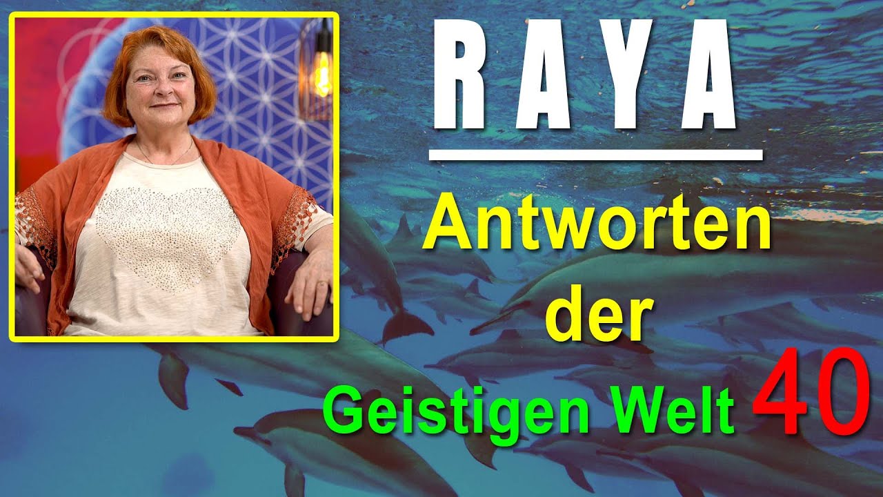 Antworten der Geistigen Welt - 40 - empfangen durch RAYA - NEUE Herzenswege