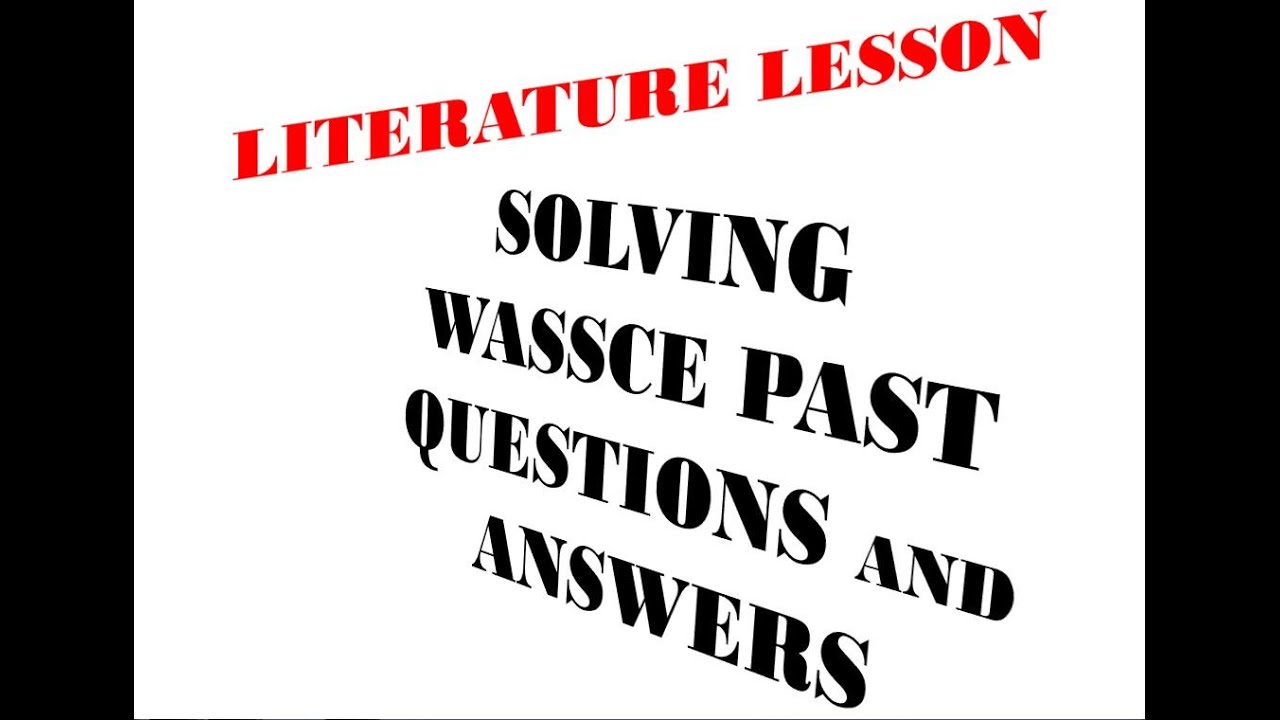 PAST QUESTIONS AND ANSWERS ON LITERATURE IN ENGLISH FOR WAEC, NECO AND JAMB