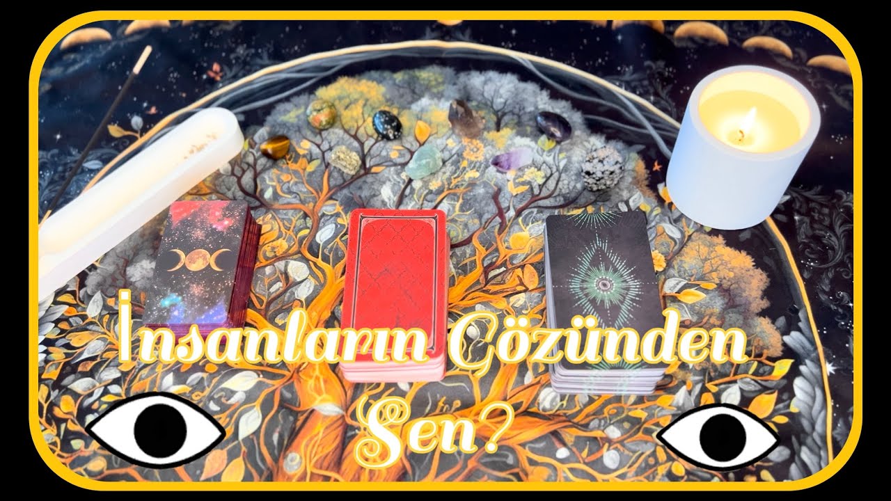 İnsanların Gözünde Sen Nasılsın Tarot Yorumu🔮