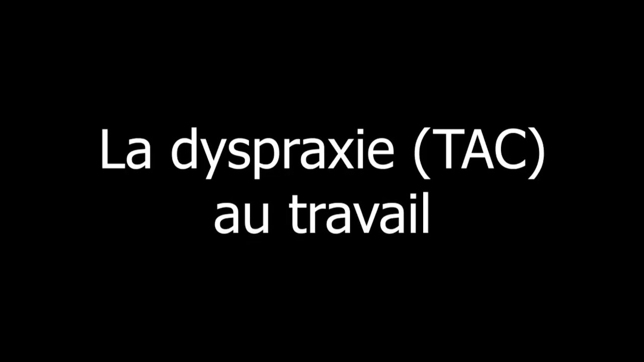 La dyspraxie (TAC) au travail (2022)