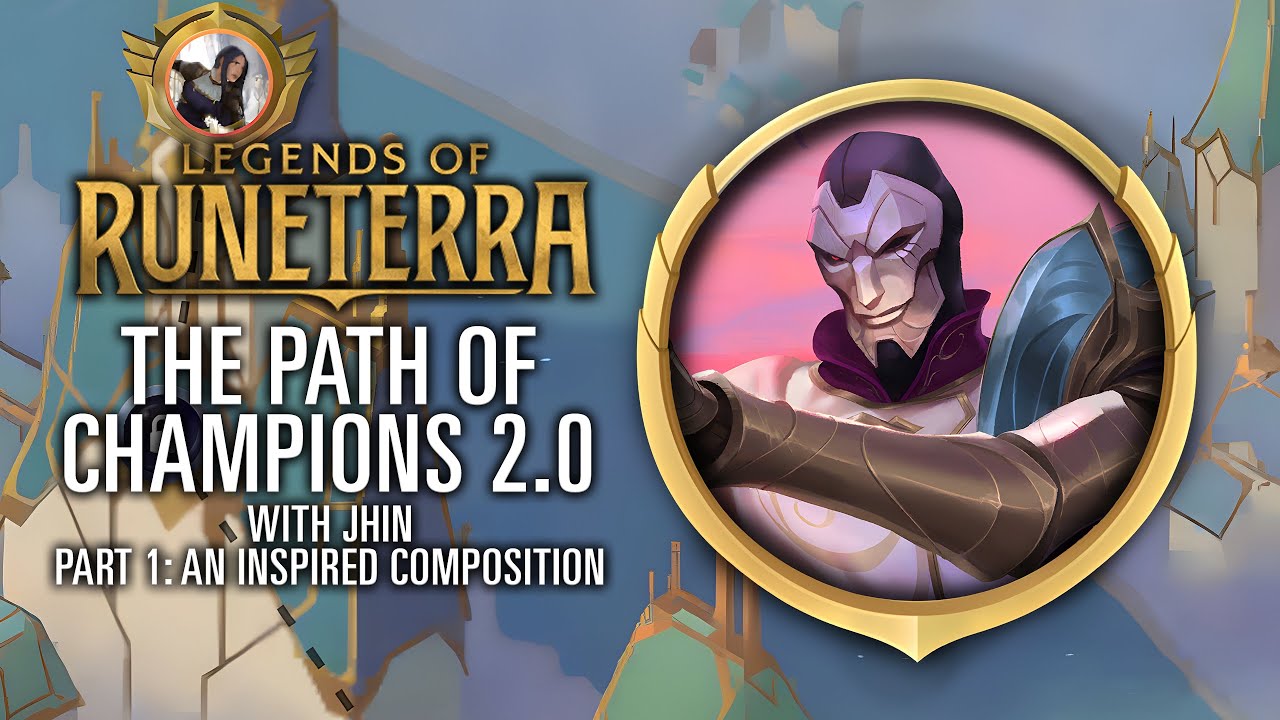 Legends of Runeterra: The Path of Champions 2.0 (with Jhin) - Part 1: An Inspired Composition