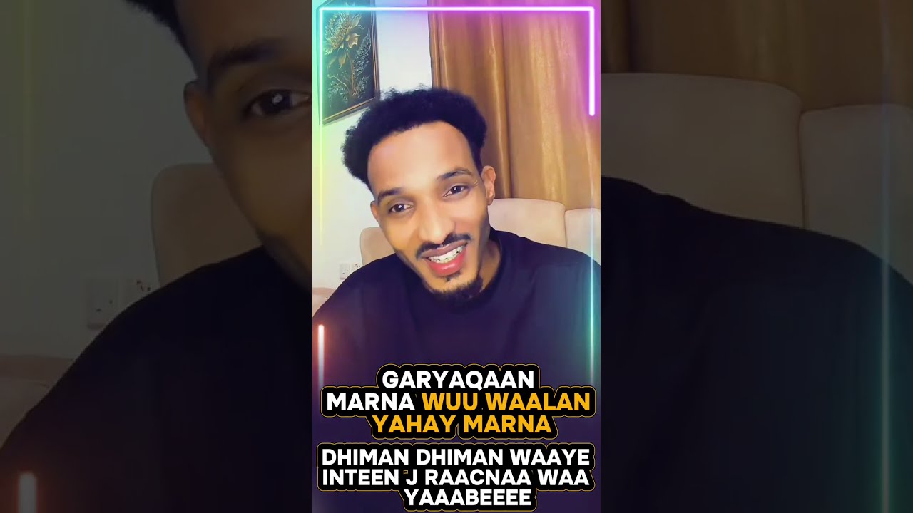 GARYAQAAN DHARKA AYEY DHIGTAAN FANAANINTA -  NINKAN MARNA MA WAALAN YAHAY MARNA MA DHIMAN DHIMAN BA🫢