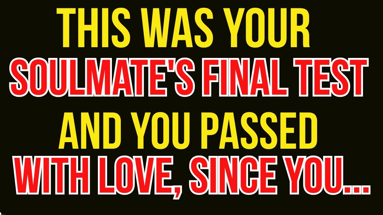 This Was Your Soulmate's Final Test—and You Passed With Love, this is because of...