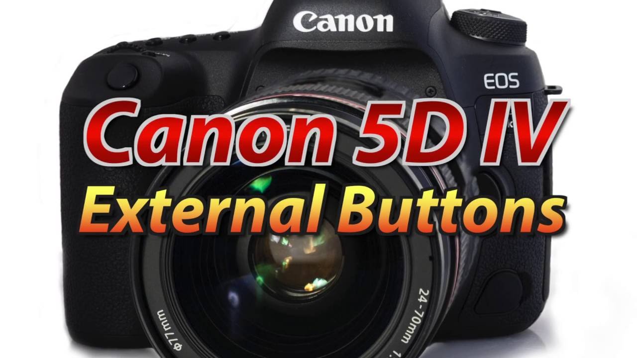Обучающее руководство по Canon 5D IV | Внешние кнопки | Часть 1