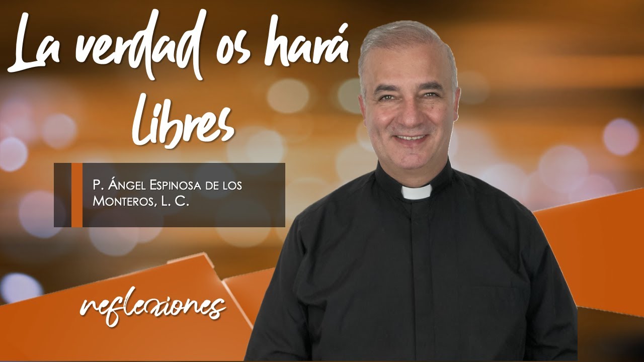 La verdad os hará libres - Padre Ángel Espinosa de los Monteros