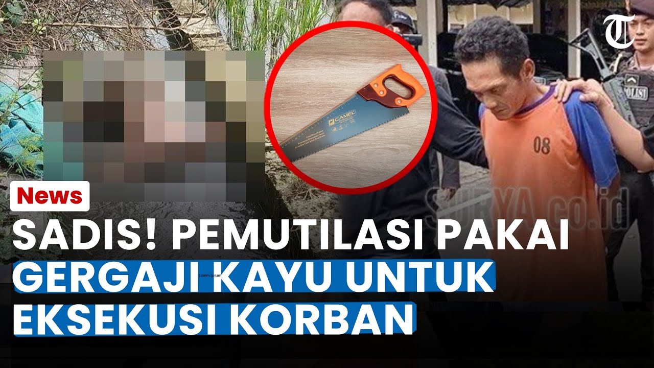 SADIS! PEMUTILASI JombamG Pakai Gergaji Kayu Untuk Eksekusi Korban, Buang Jasad di Dua Tempat