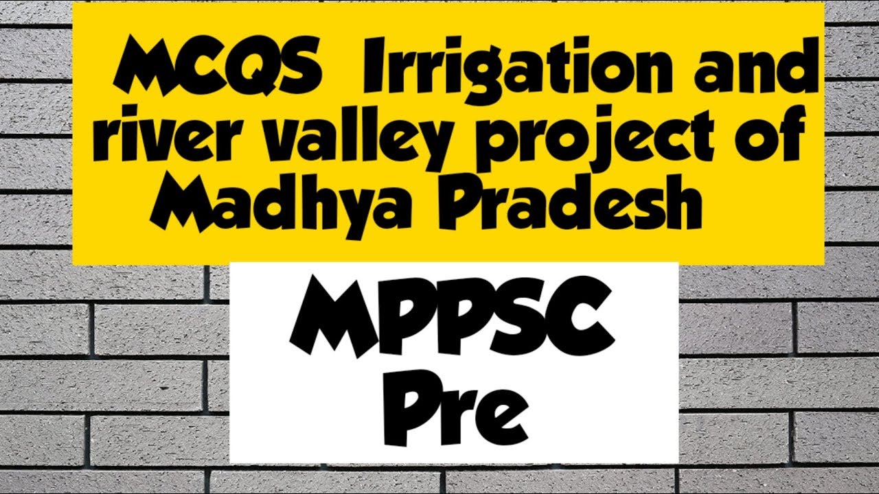 MCQS Irrigation and river valley project of Madhya Pradesh