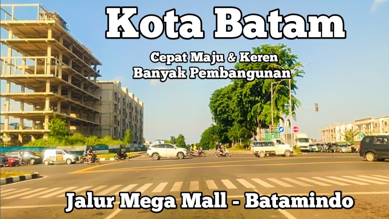 BATAM TERKINI - KOTA YG CEPAT MAJU & BANYAK PEMBANGUNAN - JALUR MEGA MALL - BATAMINDO