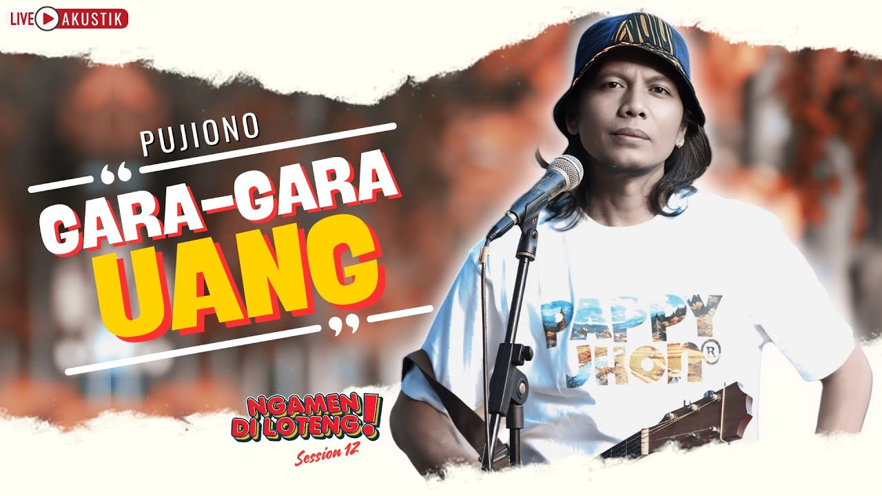 PUJIONO - GARA GARA UANG (LIVE ACOUSTIC NGAMEN DI LOTENG SESSION 12)
