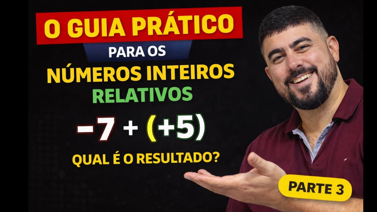 GUIA PRÁTICO PARA NÚMEROS INTEIROS RELATIVOS - PARTE 3