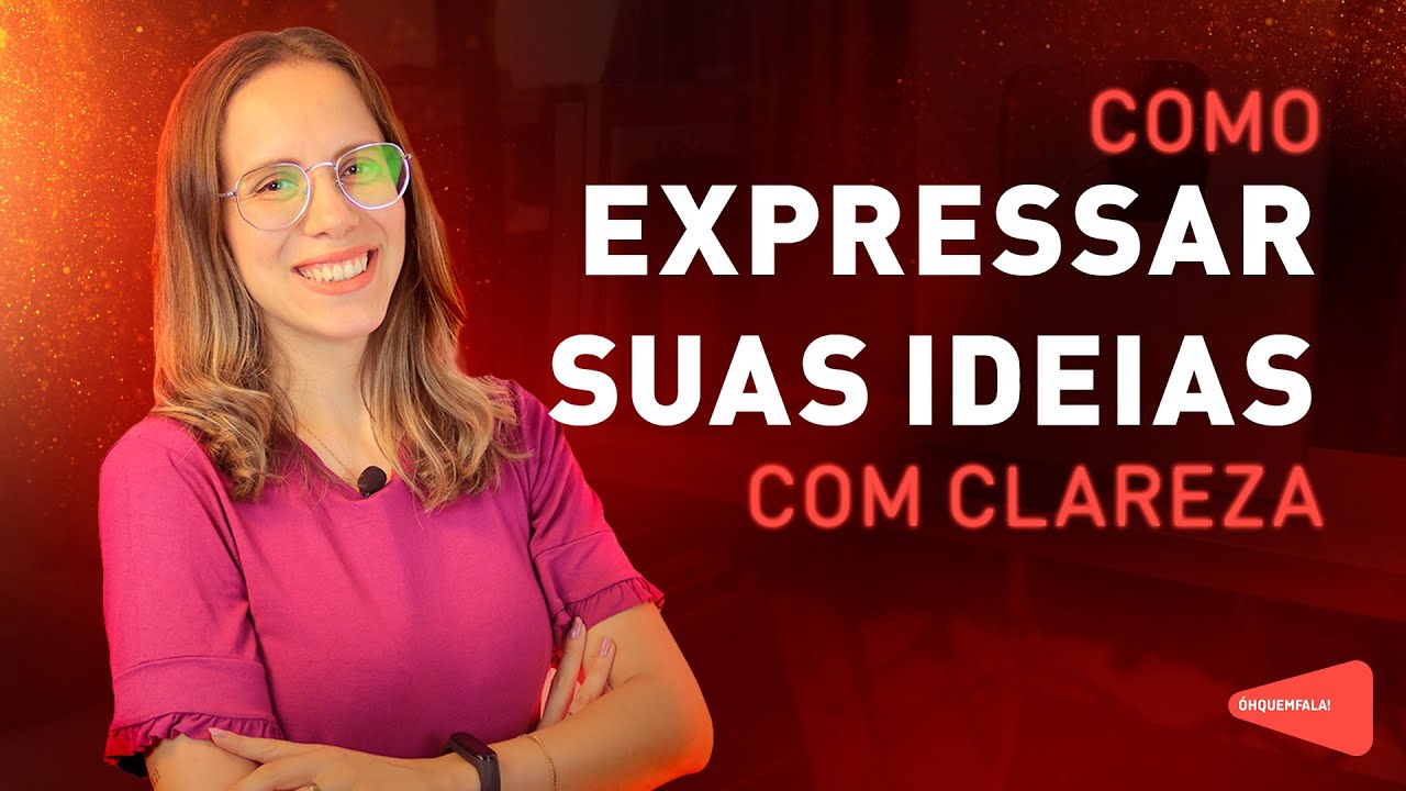 Como expressar suas ideias com clareza