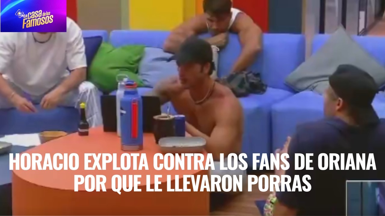 HORACIO EXPLOTA CONTRA LOS FANS DE ORIANA POR QUE LE LLEVARON PORRAS EN LCDLF 6