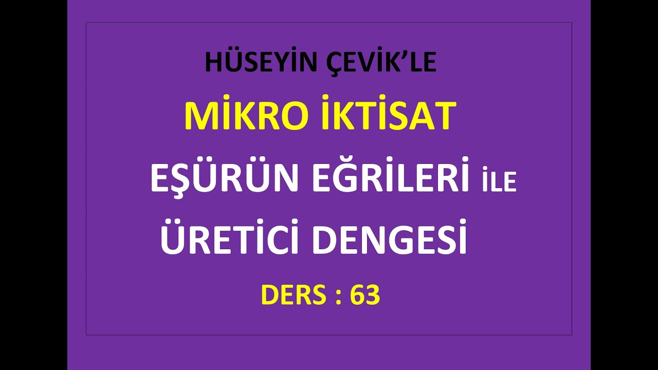 MİKRO İKTİSAT - 63 - EŞÜRÜN EĞRİLERİ İLE ÜRETİCİ DENGESİ