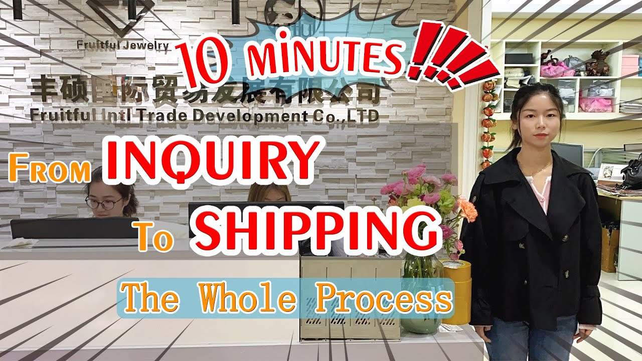 10 MINUTES LET YOU KNOW FROM INQUIRY TO SHIPPING THE WHOLE PROCESS