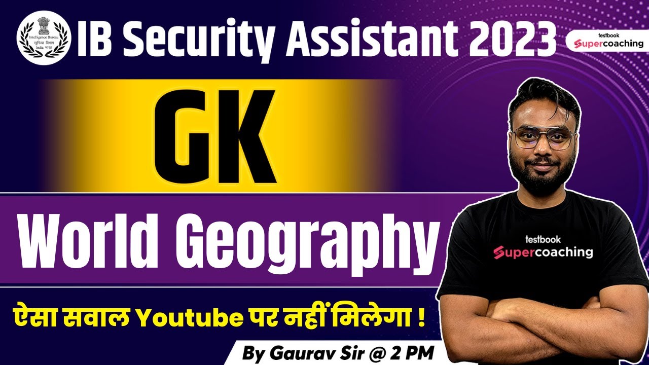 IB Security Assistant General Awareness Classes 2023 | World Geography Questions By Gaurav Sir