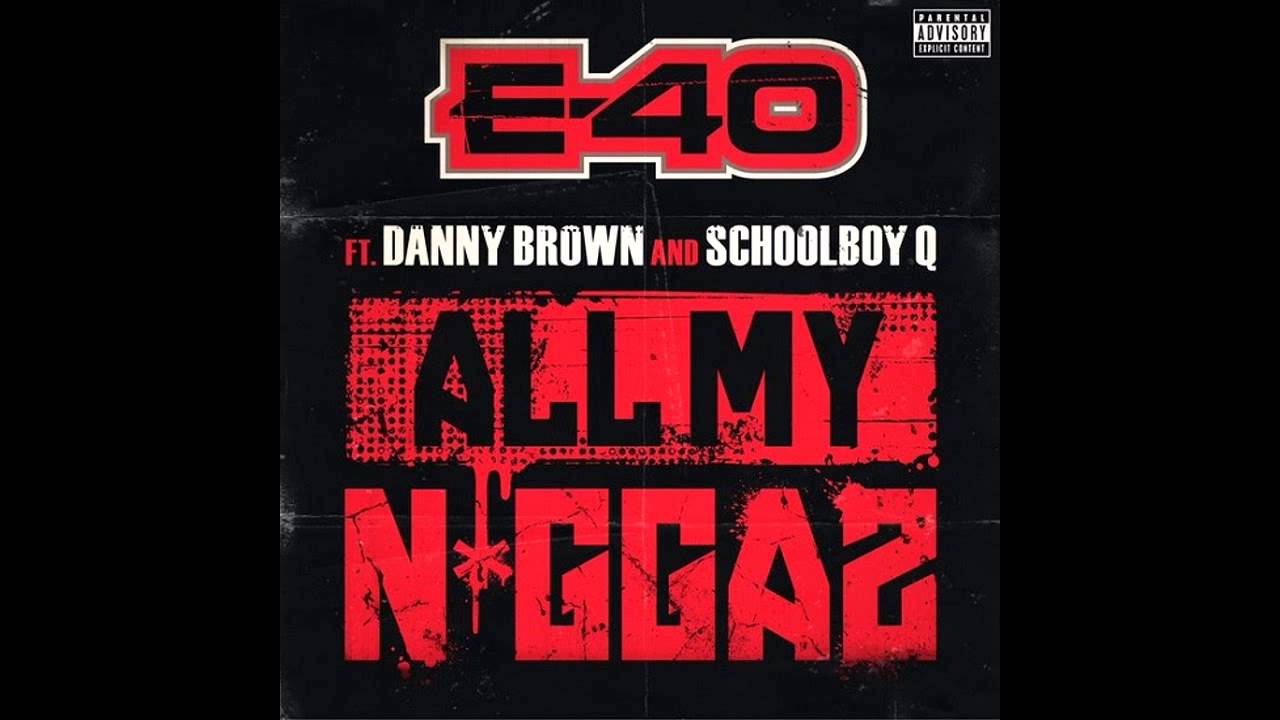 E-40 - All My Niggas (Feat. Danny Brown & Schoolboy Q)
