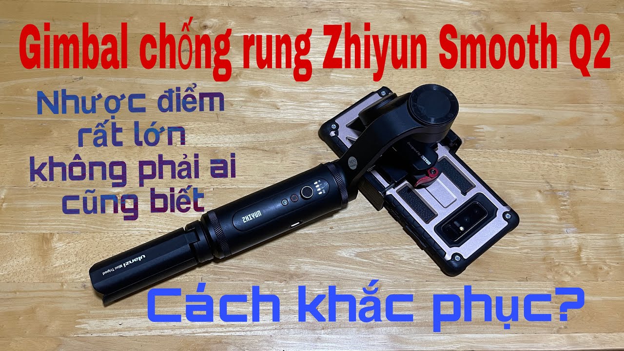 Review Gimbal chống rung Zhiyun Smooth Q2 | Nhược điểm không thể chấp nhận?