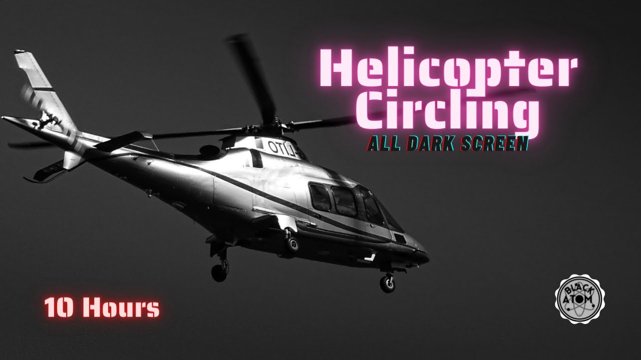 🚁 Sounds for Sleeping ⨀ Helicopter Circling ⨀ All Dark Screen ⨀ 10 Hours ⨀ White Noise