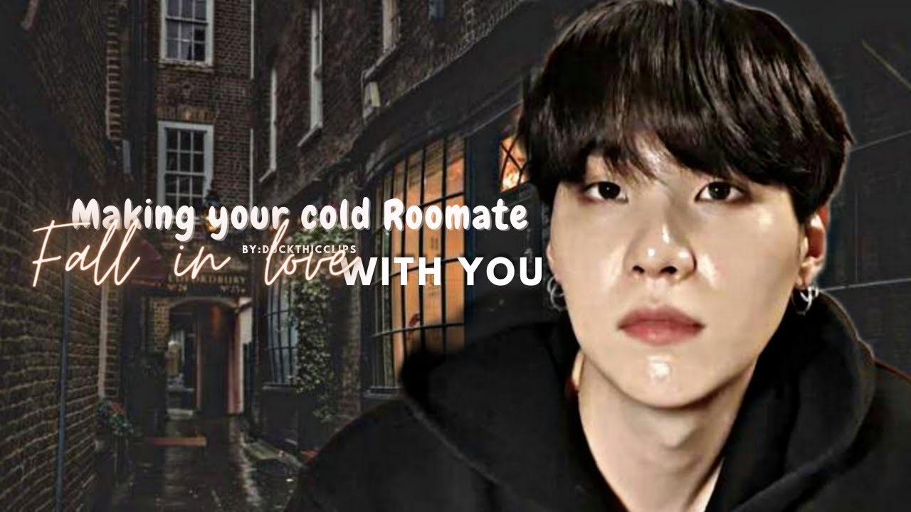 =Making your Cold Roomate Fall in Love with you= yoongi oneshot