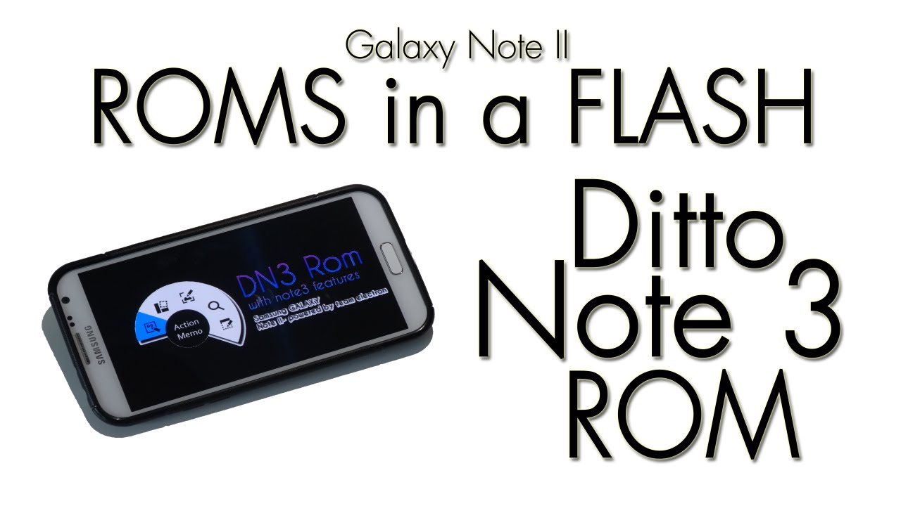 Galaxy Note II ROMS in a FLASH (Ditto Note 3))