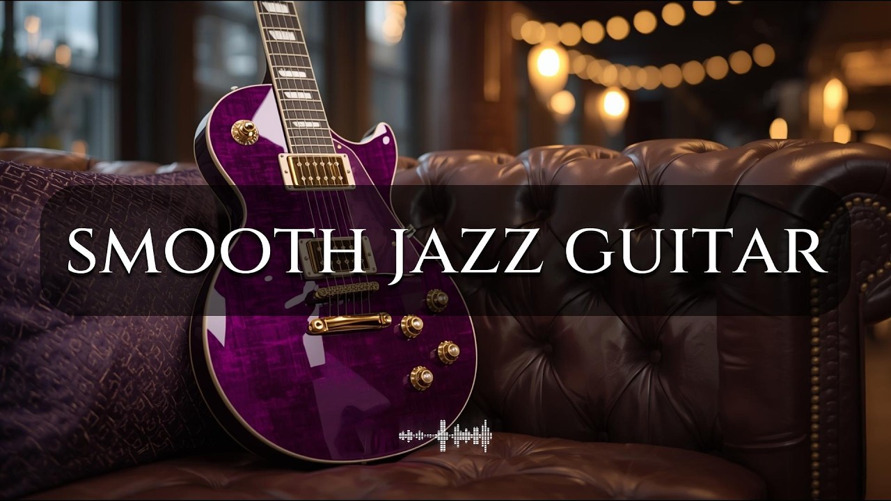 🎸 Smooth Jazz Guitar Music - Cool Cafe Vibes - Relaxing Music for Work, Study & Chill