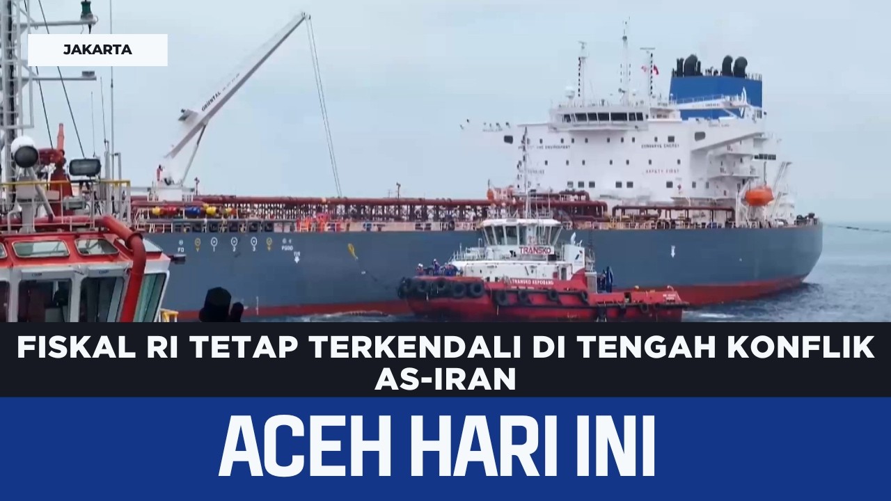 Fiskal RI Tetap Terkendali Di Tengah Konflik As-Iran | Berita Aceh Hari
