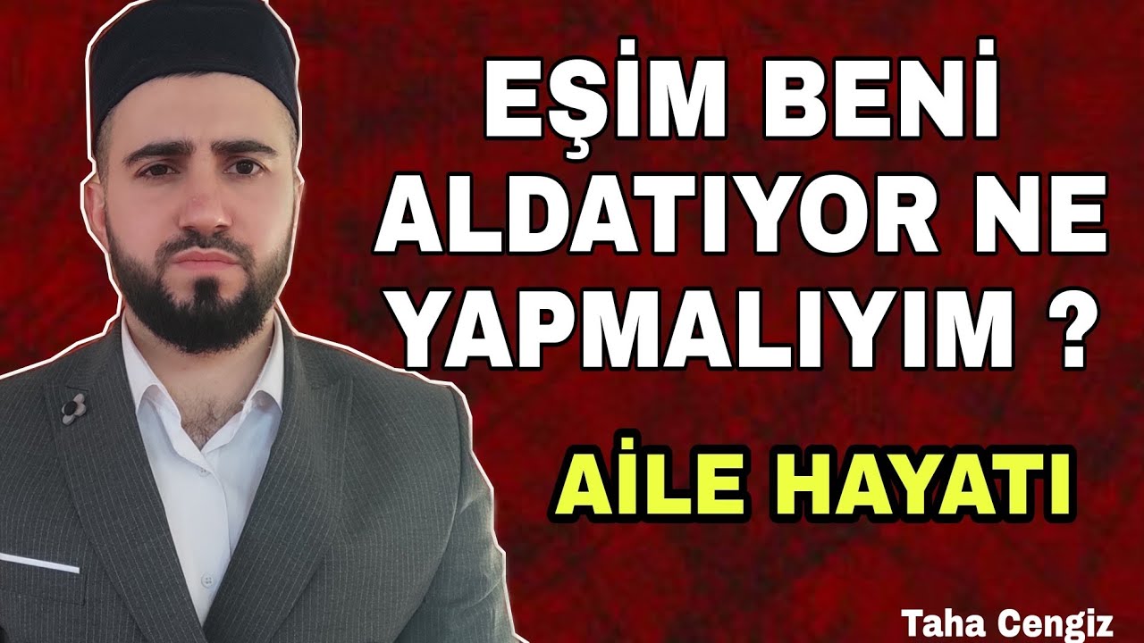 EŞİM BENİ ALDATIYOR NE YAPMALIYIM ! AİLE HAYATI - TAHA CENGİZ