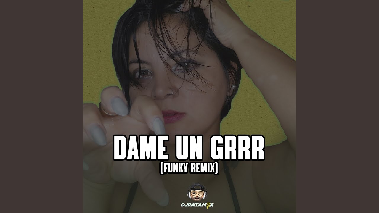Dj Patamix - Dame un Grrrrrrz (Version Funky)