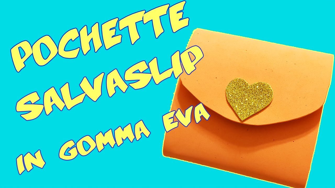 DIY POCHETTE SALVASLIP IN GOMMA EVA